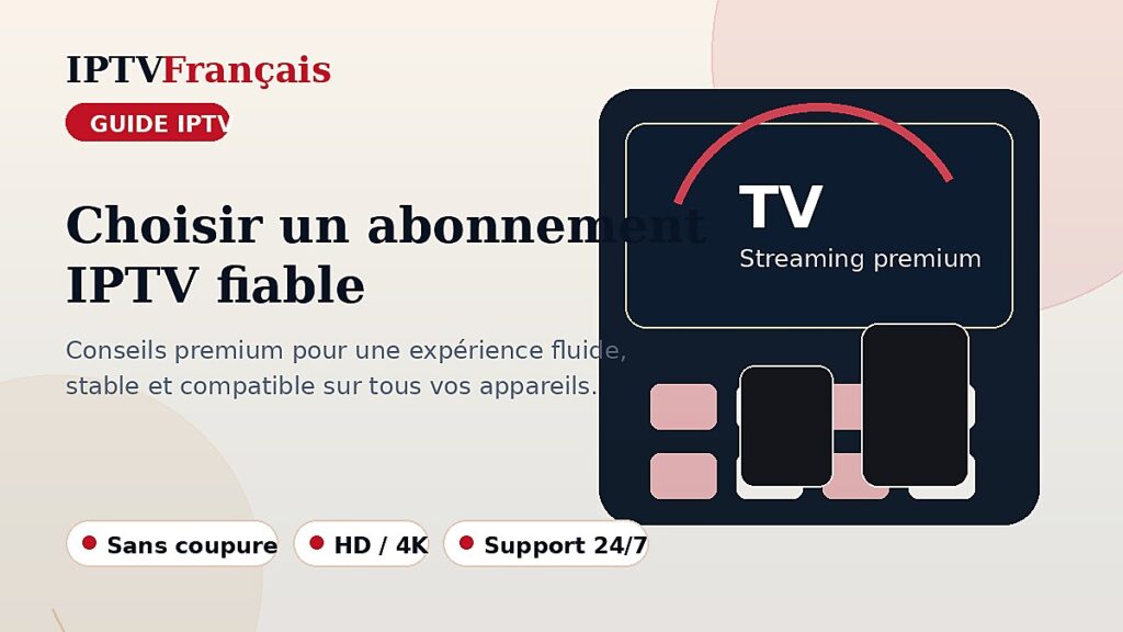 Comment choisir un abonnement IPTV fiable en France